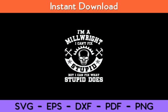 A Millwright I Can’t Fix Stupid Funny Graphics