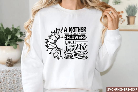 A Mother is Like a Flower Each One Beautiful SVG