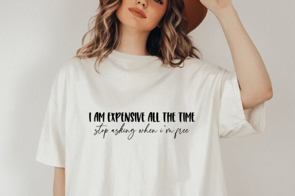 I Am Expensive All the Time Funny Gym Graphics for Crafts