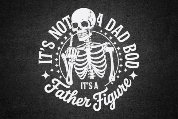 Its Not a Dad Bod Its a Father Figure Graphics for Blog and Website Use