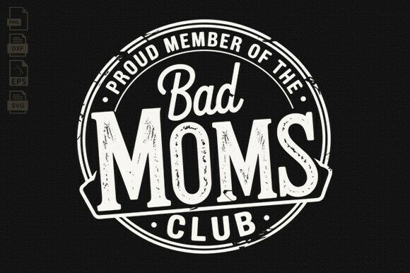 Mom, Proud Member of the Bad Moms Club Graphics