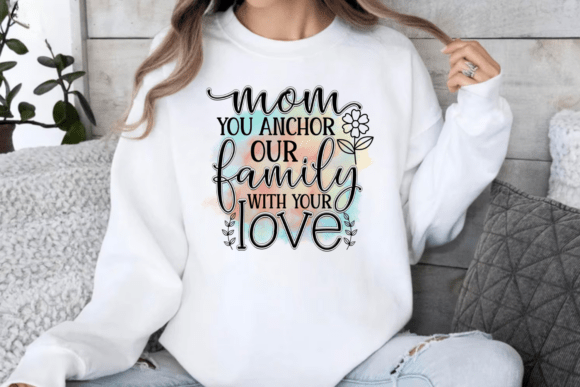 Mom You Anchor Our Family with Your Love Graphics