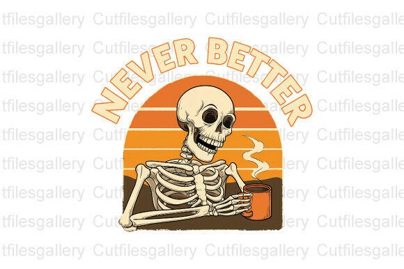 Never Better Skeleton SVG for Halloween Crafts and Graphics