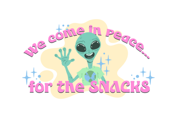 We Come in Peace for the Snacks SVG