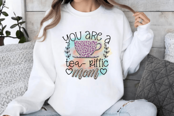 You Are a Tea-Riffic Mom PNG Graphics for Crafts