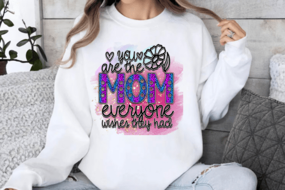 You Are the Mom Everyone Wishes They Had Graphics for Crafts